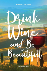 Drink Wine and Be Beautiful