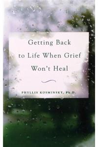 Getting Back to Life When Grief Won't Heal