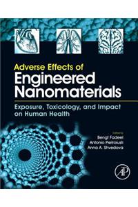 Adverse Effects of Engineered Nanomaterials: Exposure, Toxicology, and Impact on Human Health