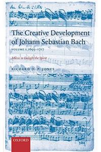 The Creative Development of J. S. Bach Volume 1: 1695-1717