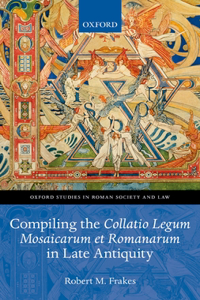 Compiling the Collatio Legum Mosaicarum Et Romanarum in Late Antiquity