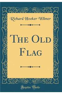 The Old Flag (Classic Reprint)