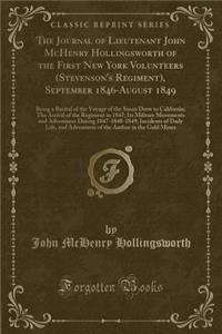The Journal of Lieutenant John McHenry Hollingsworth of the First New York Volunteers (Stevenson's Regiment), September 1846-August 1849: Being a Recital of the Voyage of the Susan Drew to California; The Arrival of the Regiment in 1847; Its Milita