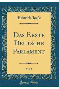 Das Erste Deutsche Parlament, Vol. 1 (Classic Reprint)