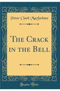 The Crack in the Bell (Classic Reprint)