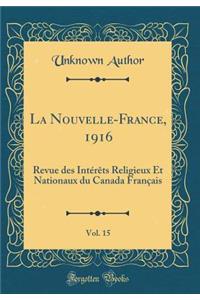 La Nouvelle-France, 1916, Vol. 15: Revue Des Intï¿½rï¿½ts Religieux Et Nationaux Du Canada Franï¿½ais (Classic Reprint)