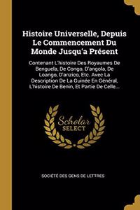 Histoire Universelle, Depuis Le Commencement Du Monde Jusqu'a Présent