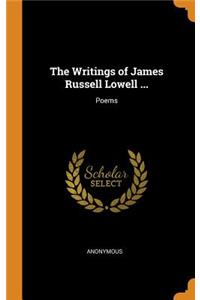 The Writings of James Russell Lowell ...