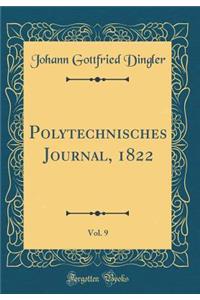 Polytechnisches Journal, 1822, Vol. 9 (Classic Reprint)