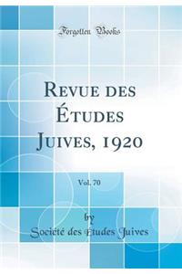 Revue Des Ã?tudes Juives, 1920, Vol. 70 (Classic Reprint)