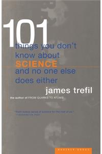 101 Things You Don't Know about Science and No One Else Does Either