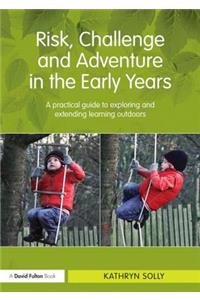 Risk, Challenge and Adventure in the Early Years