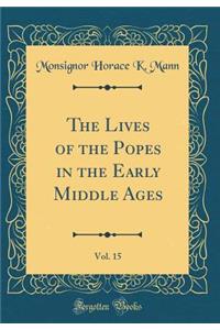 The Lives of the Popes in the Early Middle Ages, Vol. 15 (Classic Reprint)