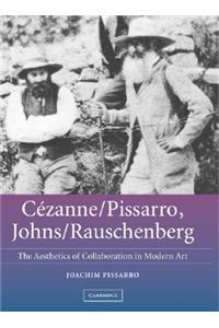 Cézanne/Pissarro, Johns/Rauschenberg