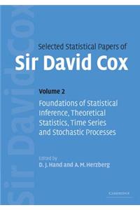 Selected Statistical Papers of Sir David Cox: Volume 2, Foundations of Statistical Inference, Theoretical Statistics, Time Series and Stochastic Processes