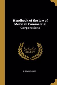 Handbook of the law of Mexican Commercial Corporations