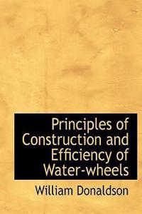 Principles of Construction and Efficiency of Water-Wheels
