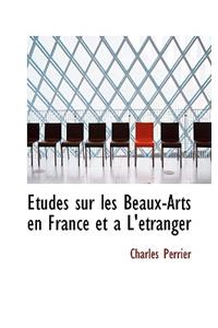 Etudes Sur Les Beaux-Arts En France Et an L'Etranger