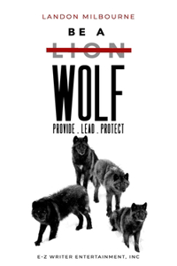 Be A Wolf: Provide.Lead.Protect