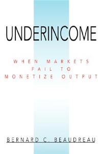 Underincome: When Markets Fail to Monetize Output