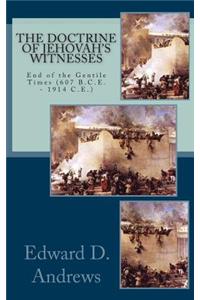 The Doctrine of Jehovah's Witnesses: The End of the Gentile Times (607 B.C.E. - 1914 C.E.)