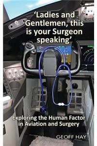 'Ladies and Gentlemen, this is your Surgeon speaking'