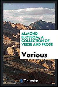Almond Blossom; A Collection of Verse and Prose