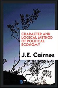 Character and Logical Method of Political Economy