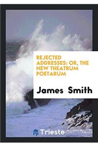 Rejected Addresses: Or, the New Theatrum Poetarum