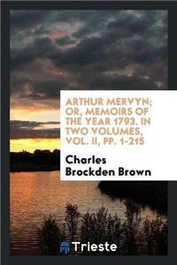 Arthur Mervyn; Or, Memoirs of the Year 1793. in Two Volumes, Vol. II, Pp. 1-215