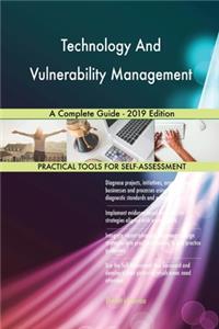 Technology And Vulnerability Management A Complete Guide - 2019 Edition