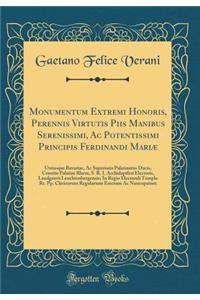 Monumentum Extremi Honoris, Perennis Virtutis Piis Manibus Serenissimi, AC Potentissimi Principis Ferdinandi MariÃ¦: Utriusque Bavariae, AC Superioris Palatinatus Ducis, Comitis Palatini Rheni, S. R. I. Archidapiferi Electoris, Landgravii Leuchtenb
