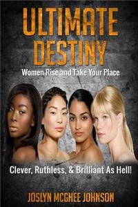 Ultimate Destiny: Women Rise and Take Your Place