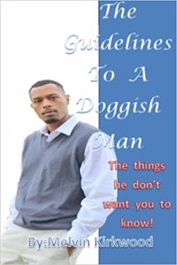 The Guideline to a Doggish Man: What Us Men Really Don't Want You to Know!