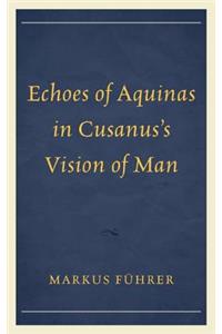 Echoes of Aquinas in Cusanus's Vision of Man