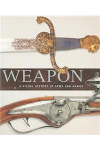 Weapon: A Visual History of Arms and Armor