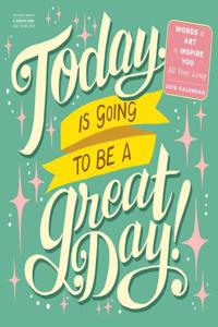 Today Is Going to Be a Great Day! Wall Calendar 2018