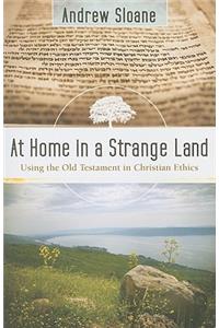 At Home in a Strange Land – Using the Old Testament in Christian Ethics