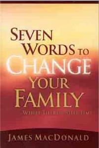 Seven Words To Change Your Family While There's Still Time