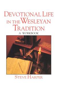 Devotional Life in the Wesleyan Tradition