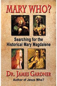 Mary Who? Searching for the Historical Mary Magdalene