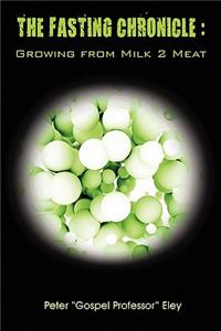 The FASTING CHRONICLE: Growing from Milk 2 Meat