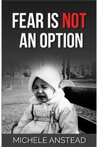 Fear Is Not An Option