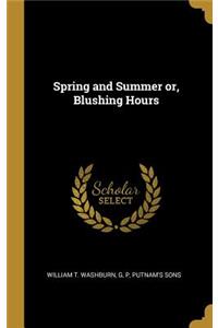 Spring and Summer or, Blushing Hours