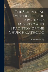Scriptural Evidence of the Apostolic Ministry and Tradition of the Church Catholic