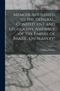 Memoir Addressed to the General, Constituent and Legislative Assembly of the Empire of Brazil, On Slavery!