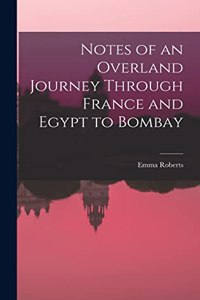 Notes of an Overland Journey Through France and Egypt to Bombay