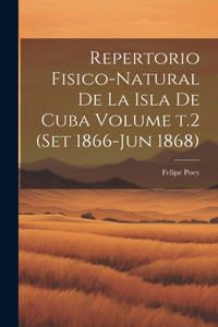 Repertorio fisico-natural de la isla de Cuba Volume t.2 (set 1866-jun 1868)