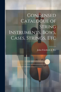 Condensed Catalogue of String Instruments, Bows, Cases, Strings, Etc