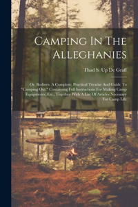 Camping In The Alleghanies: Or, Bodines. A Complete, Practical Treatise And Guide To "camping Out." Containing Full Instructions For Making Camp Equipments, Etc., Together With